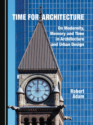 cover image of Time for Architecture: On Modernity, Memory and Time in Architecture and Urban Design